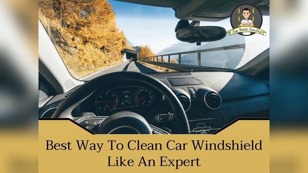 How to Best Clean Car Windshield: Expert Tips for Crystal Clear Views